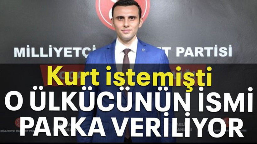 Kurt istemişti O ülkücünün ismi parka veriliyor